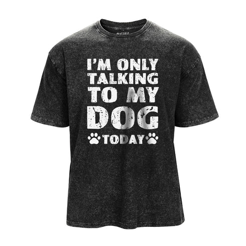 Men's I'm Only Talking To My Dog Today Washed T-Shirt